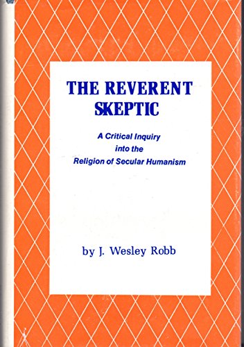 The Reverent Skeptic: A Critical Inquiry Into the Religion of Secular Humanism