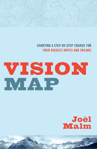 Vision Map : Charting a Step-By-Step Course for Your Biggest Hopes and Dreams