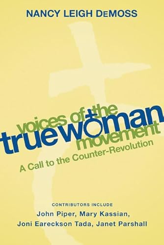 Voices of the True Woman Movement: A Call to the Counter-Revolution (True Woman)