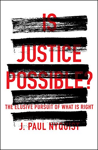 Is Justice Possible: The Elusive Pursuit of What is Right