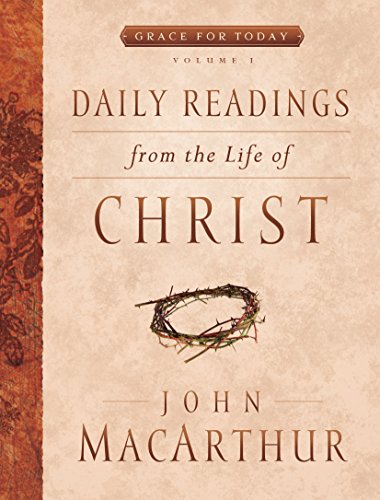 Daily Readings From the Life of Christ, Volume 1 (Volume 1) (Grace For Today)