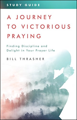 A Journey to Victorious Praying: Study Guide: Finding Discipline and Delight in Your Prayer Life
A Journey to Victorious Praying: Study Guide: Finding Discipline and Delight in Your Prayer Life