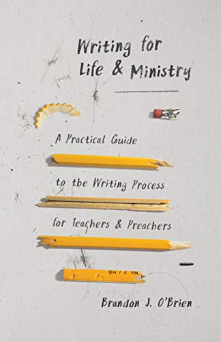 Writing for Life and Ministry: A Practical Guide to the Writing Process for Teachers and Preachers
Writing for Life and Ministry: A Practical Guide to the Writing Process for Teachers and Preachers