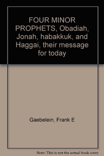 FOUR MINOR PROPHETS, Obadiah, Jonah, habakkuk, and Haggai, their message for today
FOUR MINOR PROPHETS, Obadiah, Jonah, habakkuk, and Haggai, their message for today