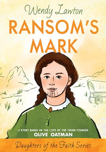 Ransom's Mark: A Story Based on the Life of the Young Pioneer Olive Oatman (Daughters of the Fait...
