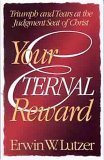 Your Eternal Reward: Triumph and Tears at the Judgment Seat of Christ