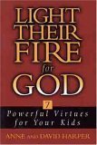 Light Their Fire for God : 7 Powerful Virtues for Your Kids