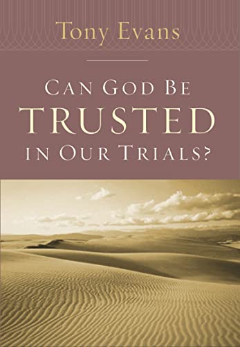 Can God Be Trusted in Our Trials (Tony Evans Speaks Out Booklet Series)