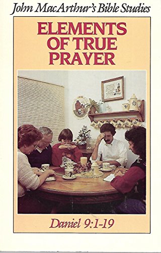 Elements of true prayer (John MacArthur's Bible studies)