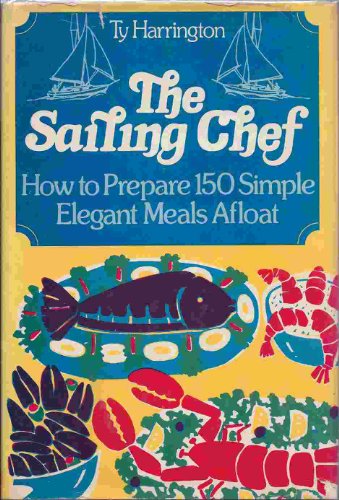 The sailing chef [by] Ty Harrington ; photos. by the author ; drawings by Michael R. Brennecke.