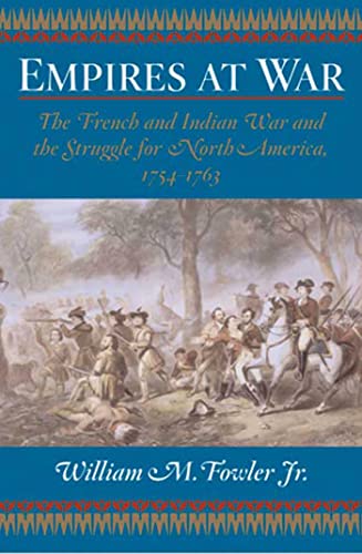 Empires at War; The French and Indian War and the Struggle for North America, 1754-1763