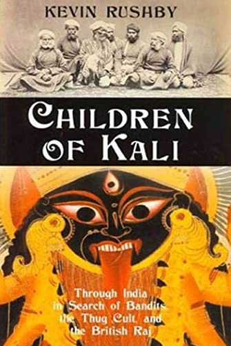 Children of Kali - through India in search of bandits, the Thug Cult, and the British Raj