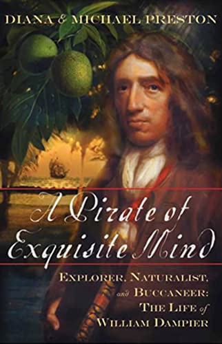 A Pirate of Exquisite Mind: Explorer, Naturalist, and Buccaneer The Life of William Dampier