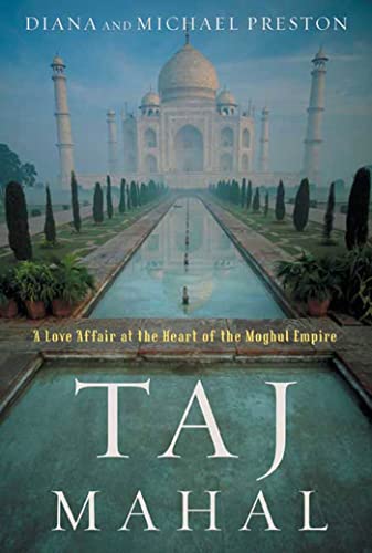 Taj Mahal. passion and Genius at the Heart of the Moghul Empire.