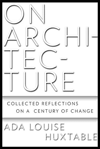 On Architecture: Collected Reflections on a Century of Change