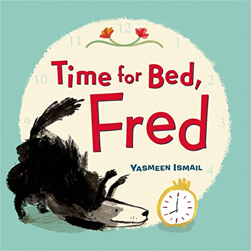 TIME FOR BED, FRED! (2015 NEW YORK TIMES BEST ILLUS.)