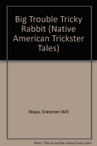 Big Trouble for Tricky Rabbit! (Native American Trickster Tales)