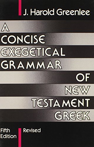 A Concise Exegetical Grammar of New Testament Greek