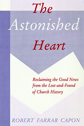 The Astonished Heart: Reclaiming the Good News from the Lost-and-Found of Church History