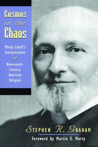 Cosmos in the Chaos: Philip Schaff's Interpretation of Nineteenth Century American Religion