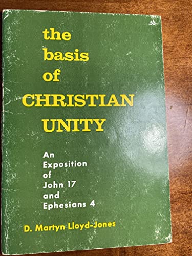Basis of Christian Unity: An Exposition of John 17 and Ephesians 4