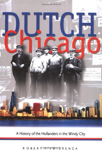 Dutch Chicago: A History of the Hollanders in the Windy City (Historical Series of the Reformed Church in America (HSRCA))
Dutch Chicago: A History of the Hollanders in the Windy City (Historical Series of the Reformed Church in America (HSRCA))