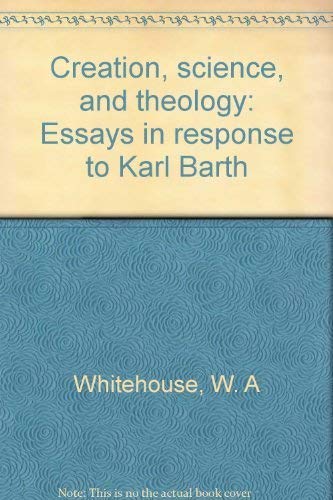 Creation, Science, and Theology : Essays in Response to Karl Barth