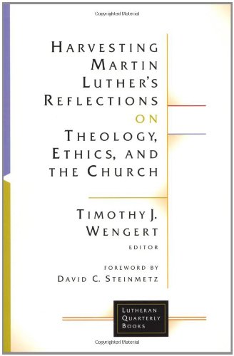 Harvesting Martin Luther's Reflections on Theology, Ethics, and the Church