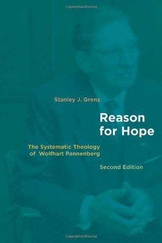 Reason for Hope: The Systematic Theology of Wolfhart Pannenberg