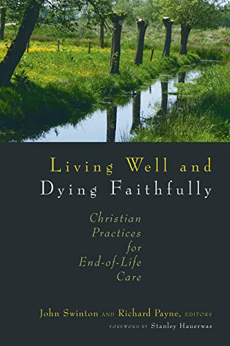 Living Well and Dying Faithfully : Christian Practices for End-of-Life Care
Living Well and Dying Faithfully : Christian Practices for End-of-Life Care
