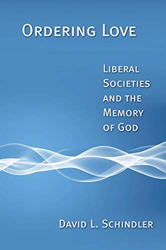 Ordering Love : Liberal Societies and the Memory of God