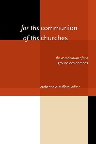For the Communion of the Churches : The Contribution of the Groupe des Dombes
For the Communion of the Churches : The Contribution of the Groupe des Dombes