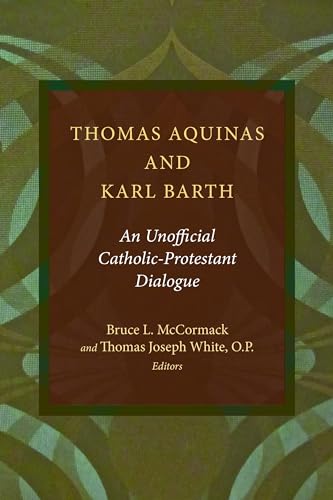 Thomas Aquinas and Karl Barth : An Unofficial Catholic-Protestant Dialogue
Thomas Aquinas and Karl Barth : An Unofficial Catholic-Protestant Dialogue