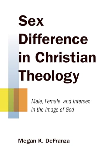 Sex Difference in Christian Theology : Male, Female, and Intersex in the Image of God
Sex Difference in Christian Theology : Male, Female, and Intersex in the Image of God