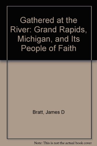 Gathered at the River: Grand Rapids, Michigan, and Its People of Faith
