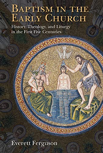 Baptism in the Early Church: History, Theology, and Liturgy in the First Five Centuries
Baptism in the Early Church: History, Theology, and Liturgy in the First Five Centuries