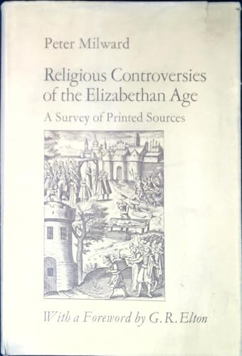 Religious Controversies of the Elizabethan Age: A Survey of Printed Spurces