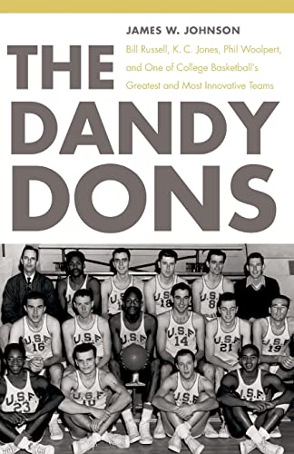 The Dandy Dons: Bill Russell, K. C. Jones, Phil Woolpert, and One of College Basketball's Greates...
