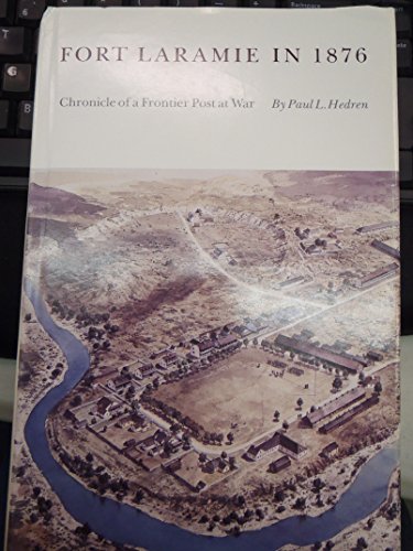Fort Laramie in 1876: Chronicle of a Frontier Post at War