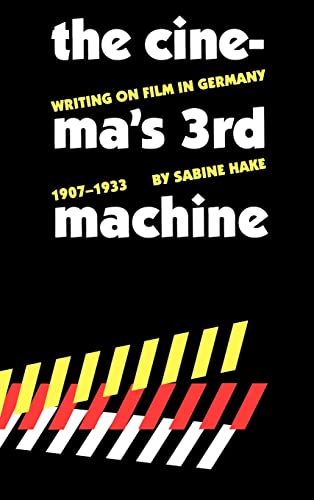 THE CINEMA'S THIRD MACHINE : Writing on Film in Germany 1907-1933