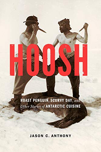 Hoosh: Roast Penguin, Scurvy Day, and Other Stories of Antarctic Cuisine (At Table)
Hoosh: Roast Penguin, Scurvy Day, and Other Stories of Antarctic Cuisine (At Table)