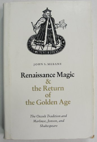 Renaissance Magic and the Return of the Golden Age: The Occult Tradition and Marlowe, Jonson, and Shakespeare
Renaissance Magic and the Return of the Golden Age: The Occult Tradition and Marlowe, Jonson, and Shakespeare