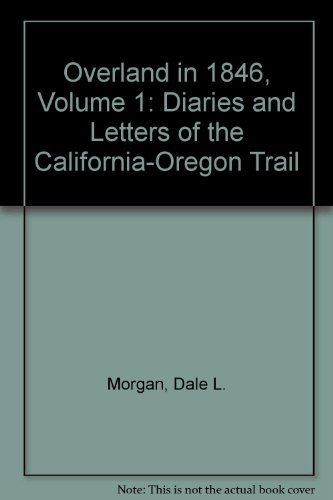 Overland in 1846, Volume 1. Diaries and Letters of the California-Oregon Trail