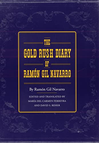 The Gold Rush Diary of Ramon Gil Navarro Edited and Translated by Maria Del Carmen Ferreyra and D...
