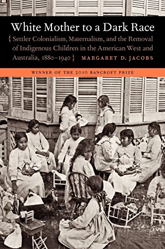 White Mother to a Dark Race: Settler Colonialism, Maternalism, and the Removal of Indigenous Children in the American West and Australia, 1880-1940
White Mother to a Dark Race: Settler Colonialism, Maternalism, and the Removal of Indigenous Children in the American West and Australia, 1880-1940