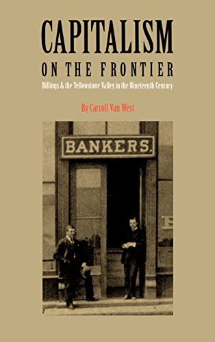 Capitalism on the Frontier: Billings and the Yellowstone Valley in the Nineteenth Century
Capitalism on the Frontier: Billings and the Yellowstone Valley in the Nineteenth Century