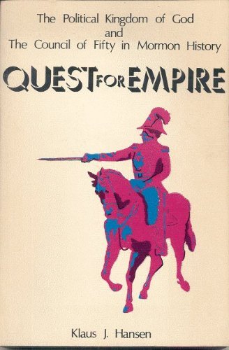 Quest for Empire;: The Political Kingdom of God and the Council of Fifty in Mormon history,
Quest for Empire;: The Political Kingdom of God and the Council of Fifty in Mormon history,