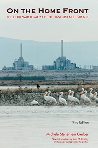 On the Home Front: The Cold War Legacy of the Hanford Nuclear Site, Third Edition