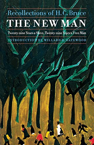 The New Man: Twenty-Nine Years a Slave, Twenty-Nine Years a Free Man. Recollections of H. C. Bruc...