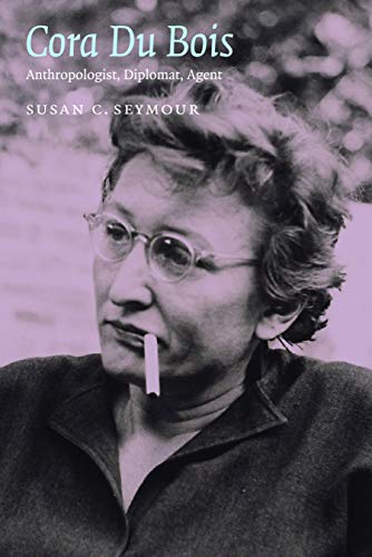 Cora Du Bois: Anthropologist, Diplomat, Agent (Critical Studies in the History of Anthropology)
Cora Du Bois: Anthropologist, Diplomat, Agent (Critical Studies in the History of Anthropology)